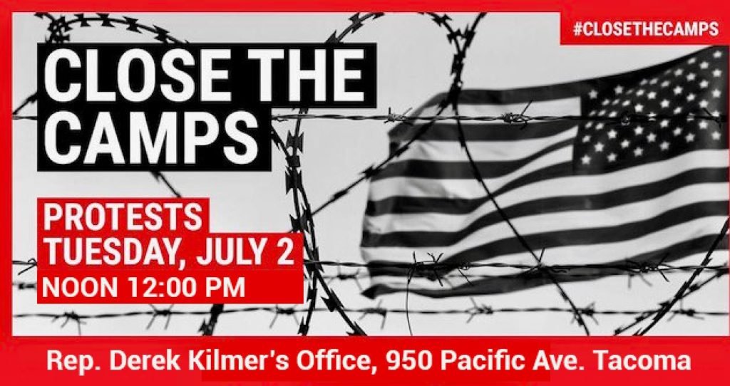 Close the Camps! Tuesday July 2 12pm in front of Rep. Derek Kilmer's Office.